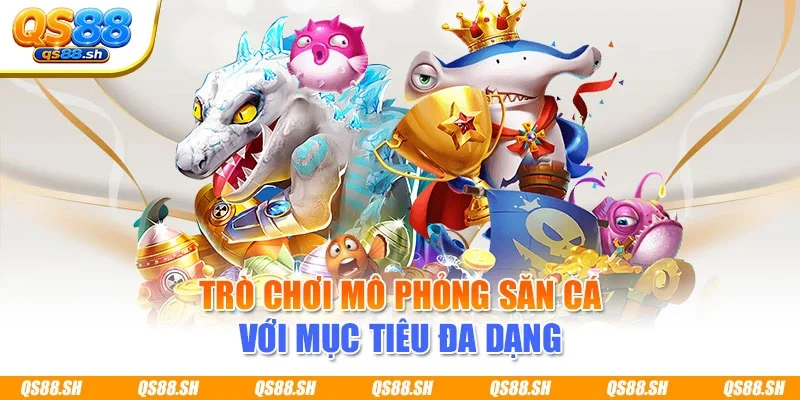 Trò chơi mô phỏng săn cá với mục tiêu đa dạng