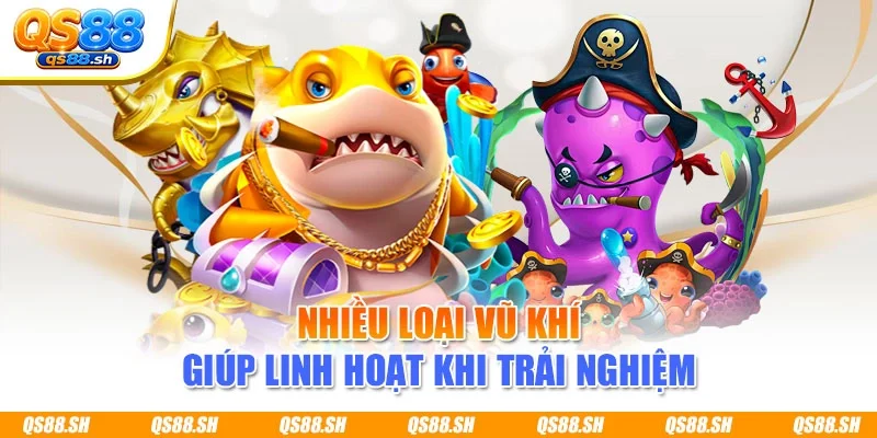 Nhiều loại vũ khí giúp linh hoạt khi trải nghiệm