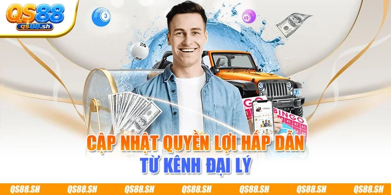 Cập nhật quyền lợi hấp dẫn từ kênh đại lý