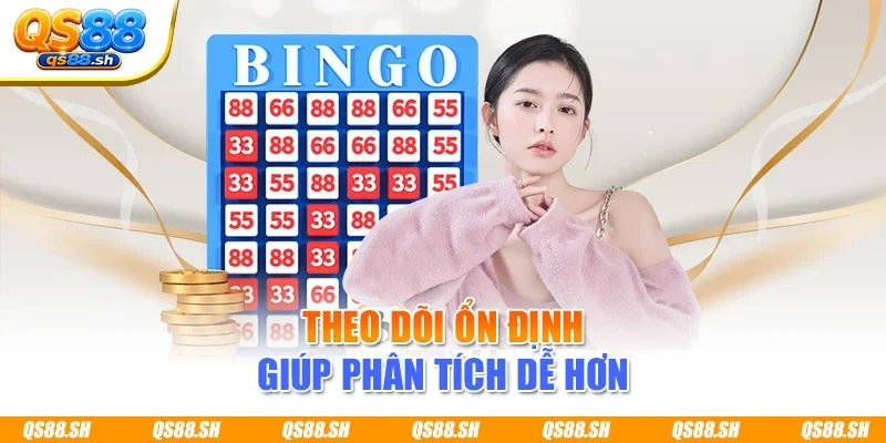 Theo dõi ổn định giúp phân tích dễ hơn