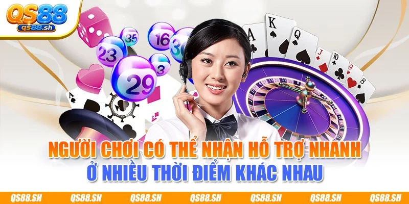Người chơi có thể nhận hỗ trợ nhanh ở nhiều thời điểm khác nhau