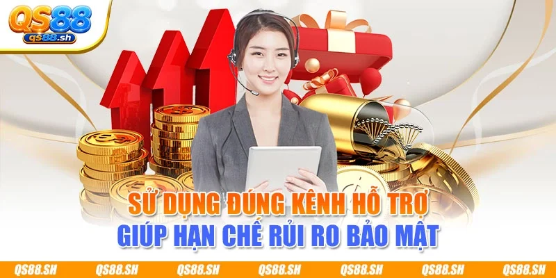 Sử dụng đúng kênh hỗ trợ giúp hạn chế rủi ro bảo mật