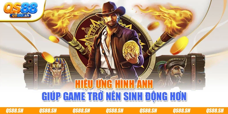 Hiệu ứng hình ảnh giúp game trở nên sinh động hơn