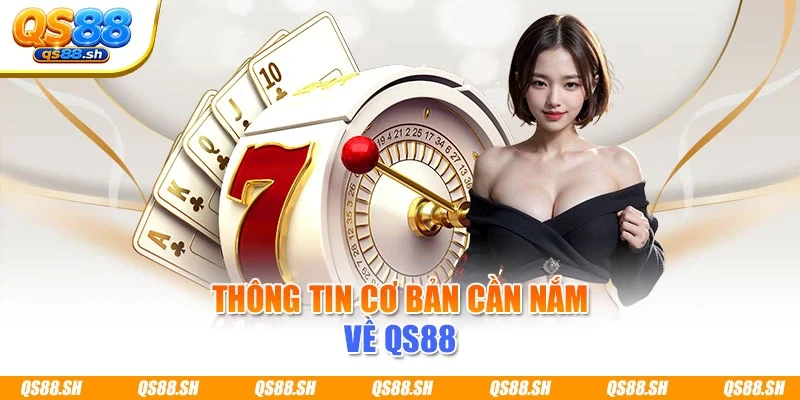 Thông tin cơ bản cần nắm về QS88Thông tin cơ bản cần nắm về QS88