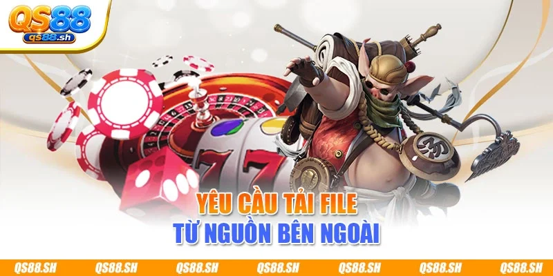 Yêu cầu tải file từ nguồn bên ngoài